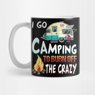 I Go Camping To Burn Off The Crazy T-Shirt Mug